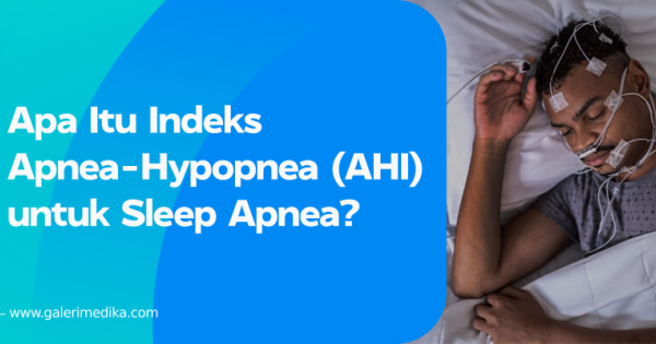 Apa Itu Indeks Apnea Hypopnea AHI Untuk Sleep Apnea Galeri Medika