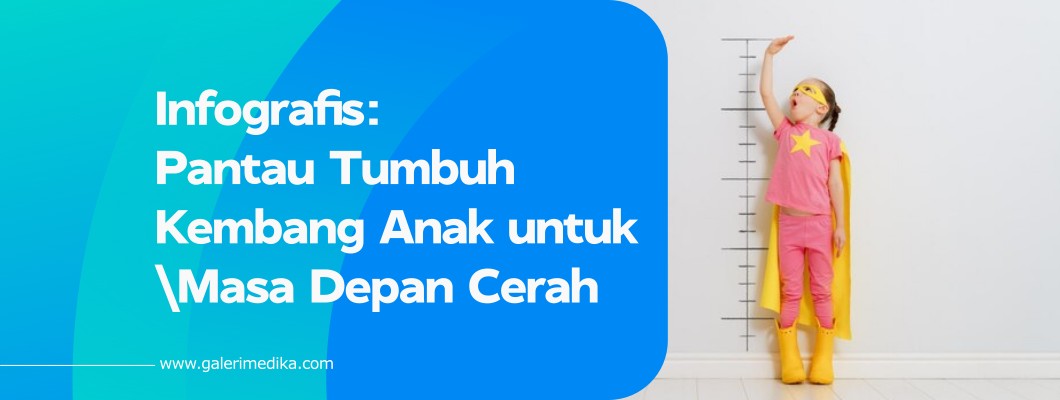 Infografis: Pantau Tumbuh Kembang Anak untuk Masa Depan Cerah