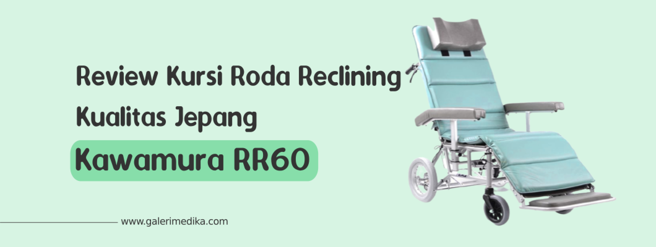 Review Kursi Roda Reclining Kualitas Jepang, Kawamura RR60 | Galeri Medika