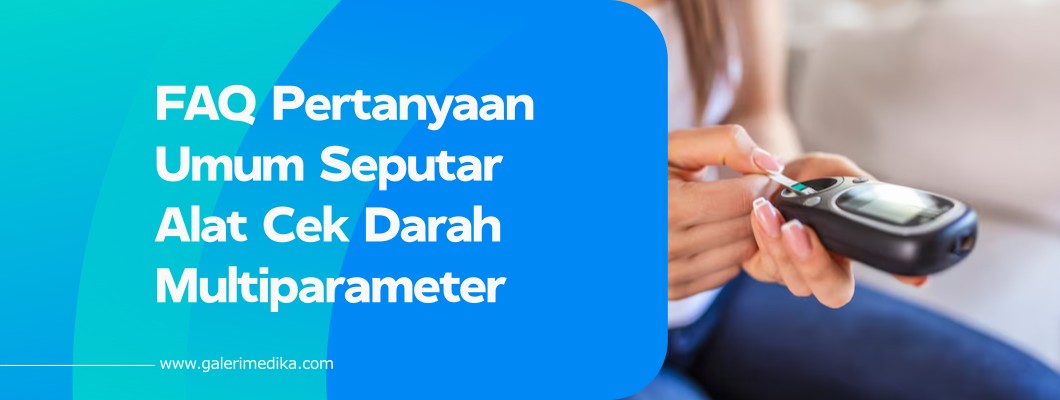 FAQ Pertanyaan Umum Seputar Alat Cek Darah Multiparameter