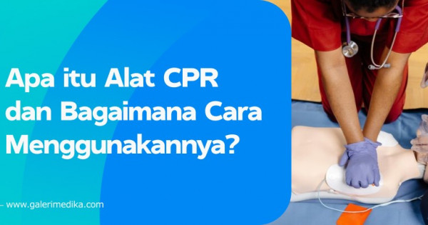 Apa itu Alat CPR dan Bagaimana Cara Menggunakannya? | Galeri Medika