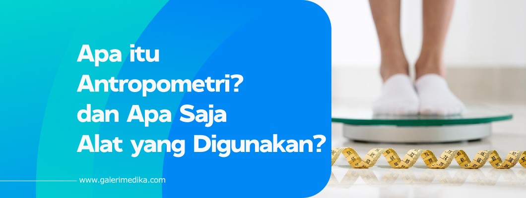 Apa itu Antropometri? dan Apa Saja Alat yang Digunakan?