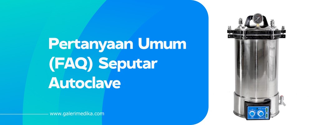 Pertanyaan Umum (FAQ) Seputar Autoclave