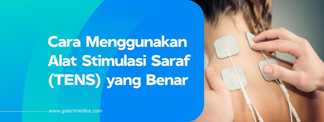 Cara Menggunakan Alat Stimulasi Saraf (TENS) yang Benar