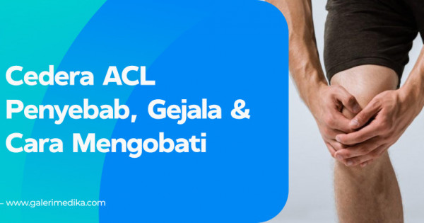 Penyebab Cedera Acl Dan Bagaimana Cara Mengobati Galeri Medika 7892