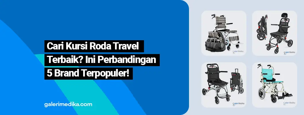 Cari Kursi Roda Travel Terbaik? Ini Perbandingan 5 Brand Terpopuler!