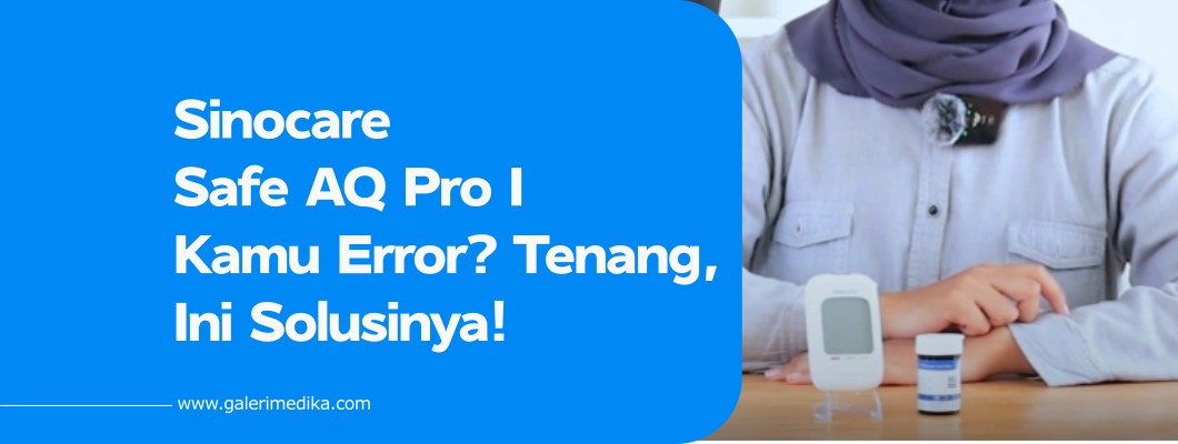 Sinocare Safe AQ Pro I Kamu Error? Tenang, Ini Solusinya!