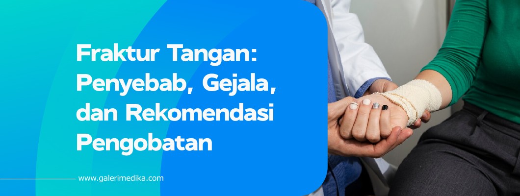 Fraktur Tangan: Penyebab, Gejala, dan Rekomendasi Pengobatan