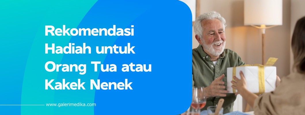 Rekomendasi Hadiah untuk Orang Tua atau Kakek Nenek