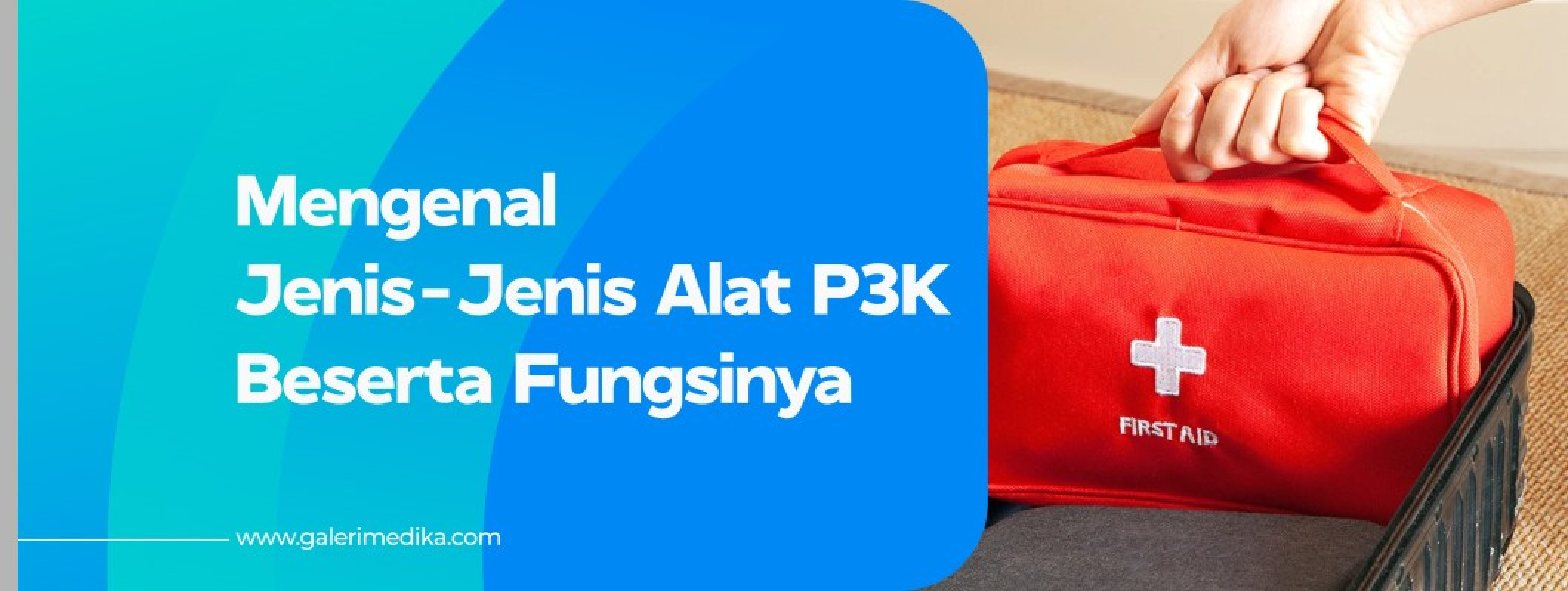 Mengenal Jenis-Jenis Alat P3K Beserta Fungsinya | Galeri Medika