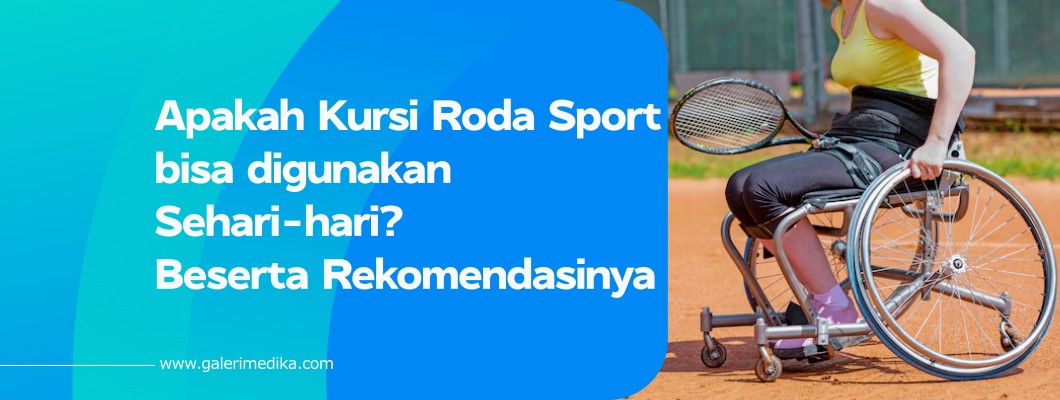 Apakah Kursi Roda Sport bisa digunakan Sehari-hari? Beserta Rekomendasinya