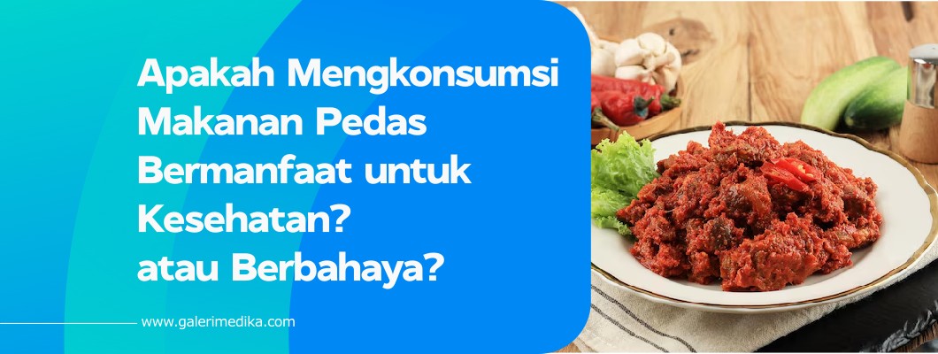 Apakah Mengkonsumsi Makanan Pedas Bermanfaat untuk Kesehatan? atau Berbahaya?