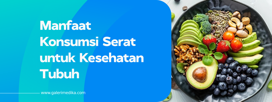 Manfaat Konsumsi Serat untuk Kesehatan Tubuh