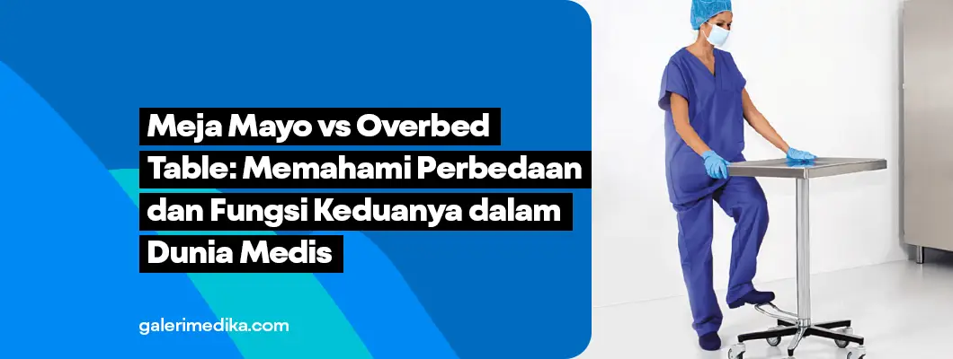 Meja Mayo & Overbed Table: Kenali Fungsi dan Perbedaannya di Dunia Medis