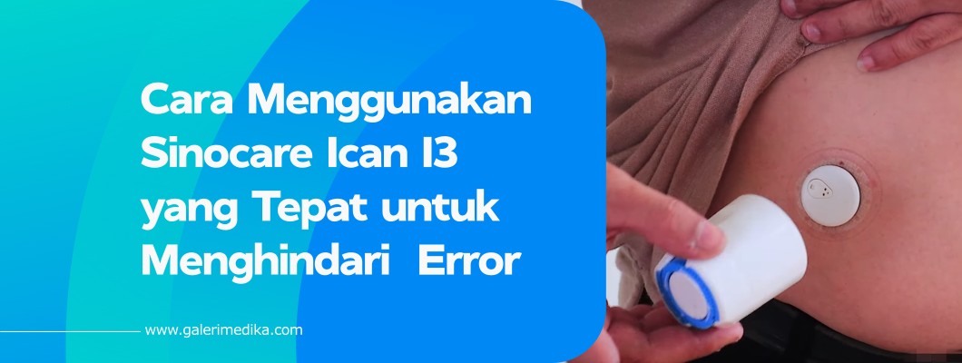 Cara Menggunakan Sinocare Ican I3 yang Tepat untuk Menghindari  Error