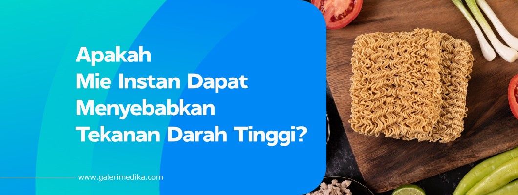 Apakah Mie Instan Dapat Menyebabkan Tekanan Darah Tinggi?