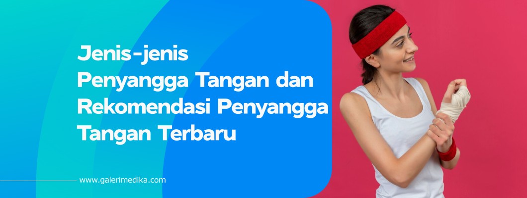 Jenis-jenis Penyangga Tangan dan Rekomendasi Penyangga Tangan Terbaru