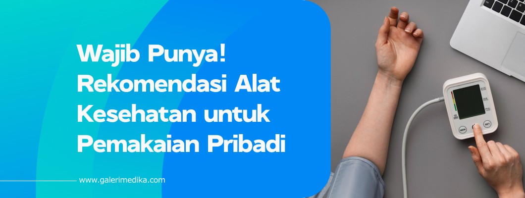 Wajib Punya! Rekomendasi Alat Kesehatan untuk Pemakaian Pribadi