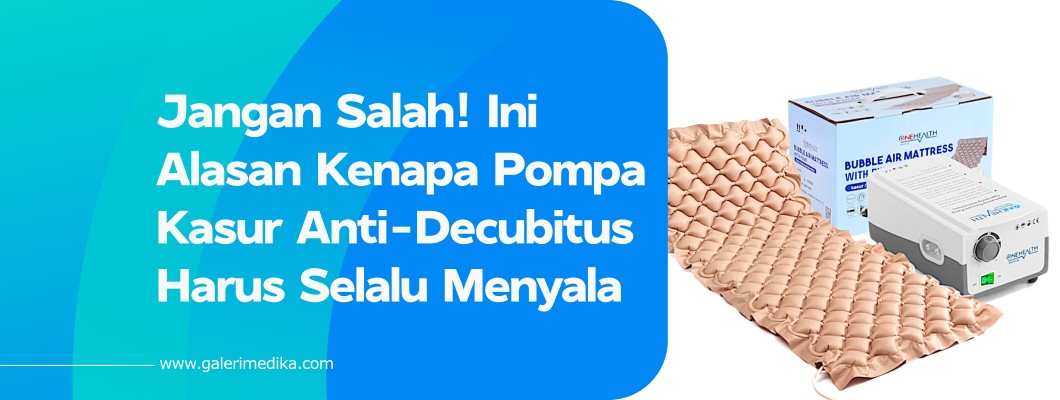 Jangan Salah! Ini Alasan Kenapa Pompa Kasur Anti-Decubitus Harus Selalu Menyala