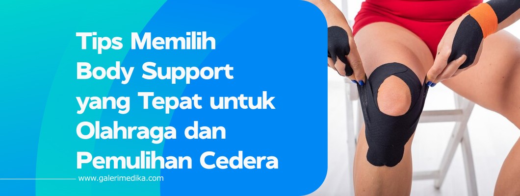 Tips Memilih Body Support yang Tepat untuk Olahraga dan Pemulihan Cedera