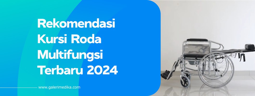 Rekomendasi Kursi Roda Multifungsi Terbaru 2024