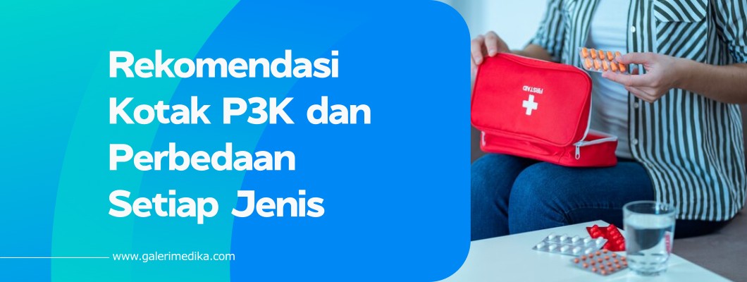 Rekomendasi Kotak P3K dan Perbedaan Setiap Jenis