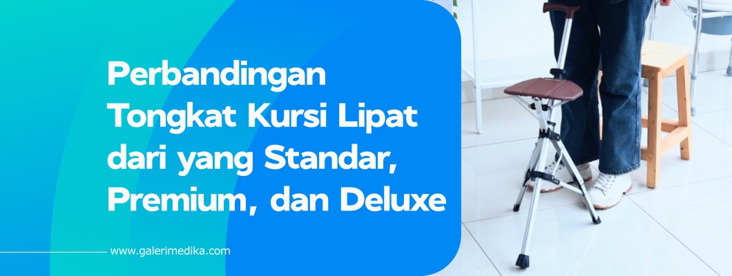 Perbandingan Tongkat Kursi Lipat dari yang Standar, Premium, dan Deluxe