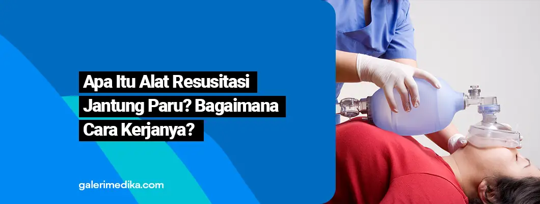 Apa Itu Alat Resusitasi Jantung Paru? Bagaimana Cara Kerjanya?