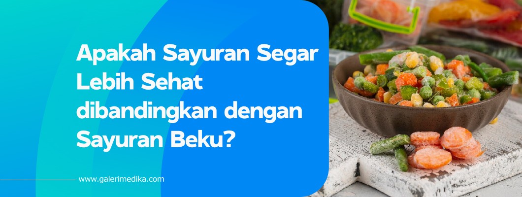 Apakah Sayuran Segar Lebih Sehat dibandingkan dengan Sayuran Beku?