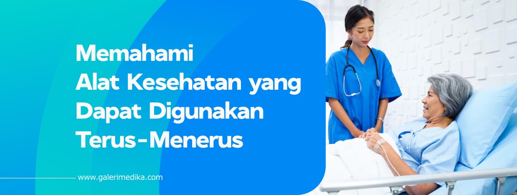 Memahami Alat Kesehatan yang Dapat Digunakan Terus-Menerus