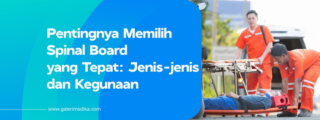 Pentingnya Memilih Spinal Board yang Tepat: Jenis-jenis dan Kegunaan