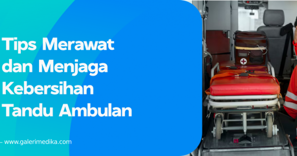 Tips Merawat dan Menjaga Kebersihan Tandu Ambulan | Galeri Medika