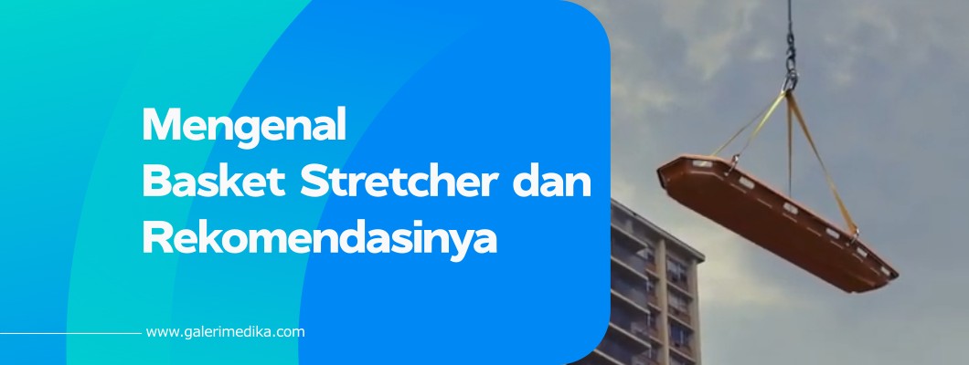 Mengenal Basket Stretcher dan Rekomendasinya