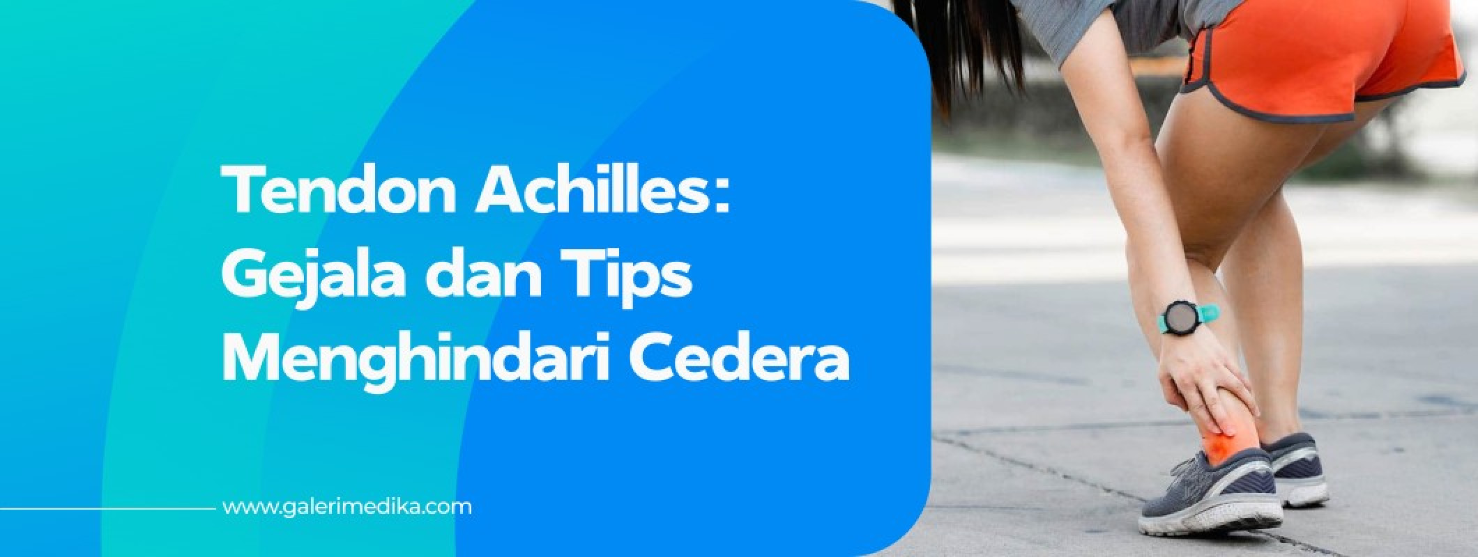 Cedera Tendon Achilles Gejala Dan Tips Menghindari Cedera Galeri Medika