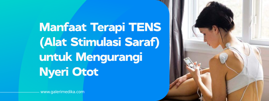 Manfaat Terapi TENS (Alat Stimulasi Saraf) untuk Mengurangi Nyeri Otot