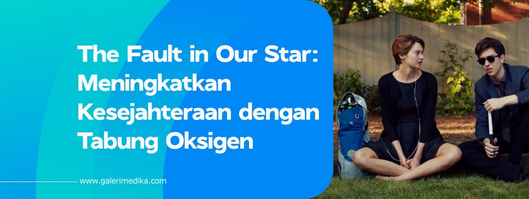 The Fault in Our Star: Meningkatkan Kesejahteraan dengan Tabung Oksigen