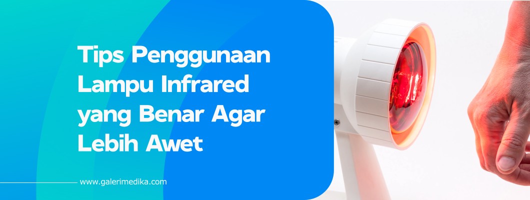 Tips Penggunaan Lampu Infrared yang Benar Agar Lebih Awet