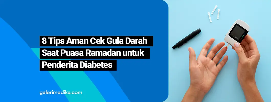 8 Tips Aman Cek Gula Darah Saat Puasa Ramadan untuk Penderita Diabetes