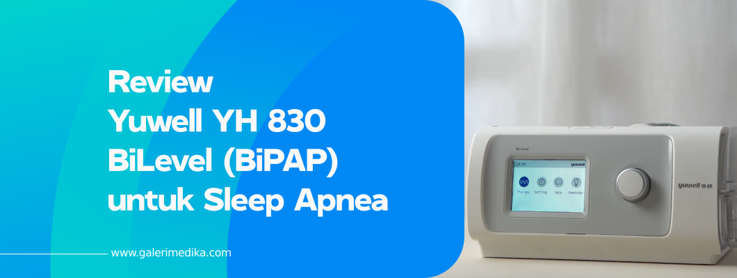 Review Yuwell YH 830 BiLevel (BiPAP) untuk Sleep Apnea
