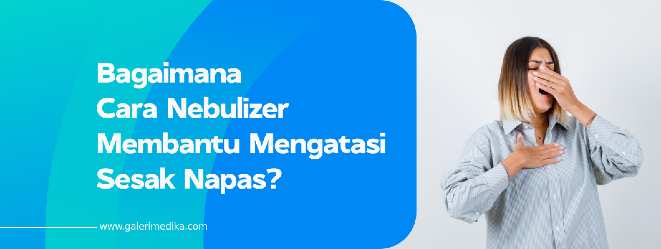 Bagaimana Cara Nebulizer Membantu Mengatasi Sesak Napas? | Galeri Medika